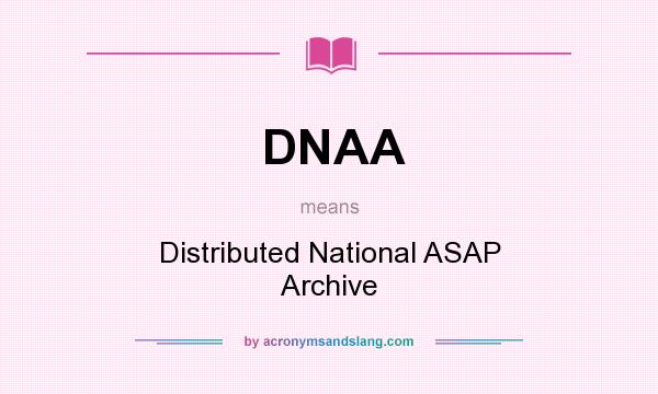What does DNAA mean? It stands for Distributed National ASAP Archive