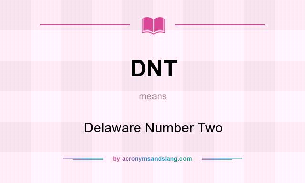 What does DNT mean? It stands for Delaware Number Two