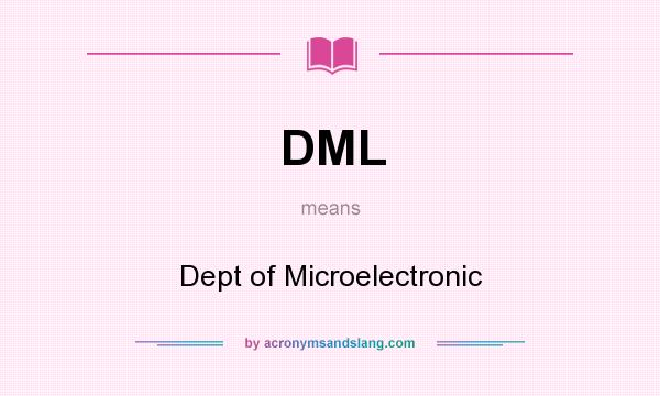What does DML mean? It stands for Dept of Microelectronic