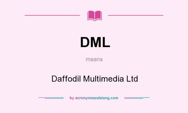 What does DML mean? It stands for Daffodil Multimedia Ltd
