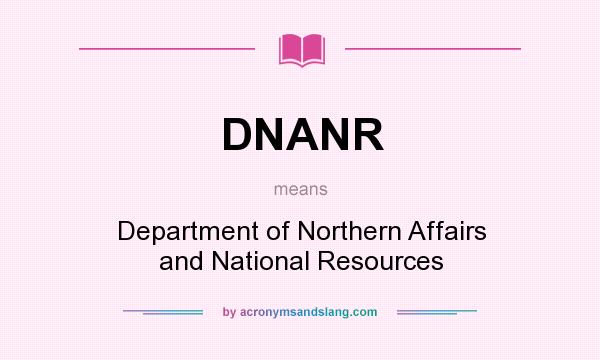What does DNANR mean? It stands for Department of Northern Affairs and National Resources