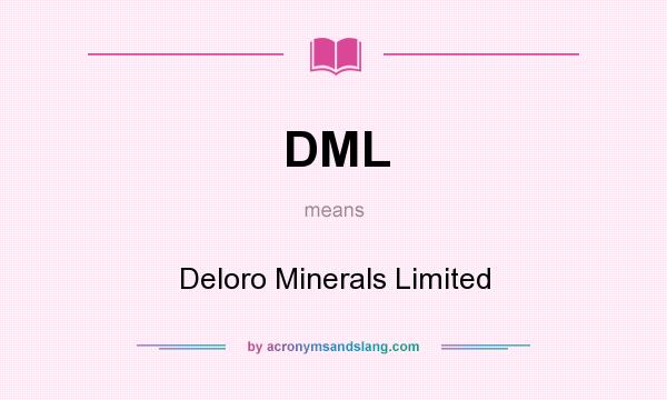 What does DML mean? It stands for Deloro Minerals Limited