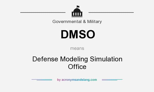 What does DMSO mean? It stands for Defense Modeling Simulation Office