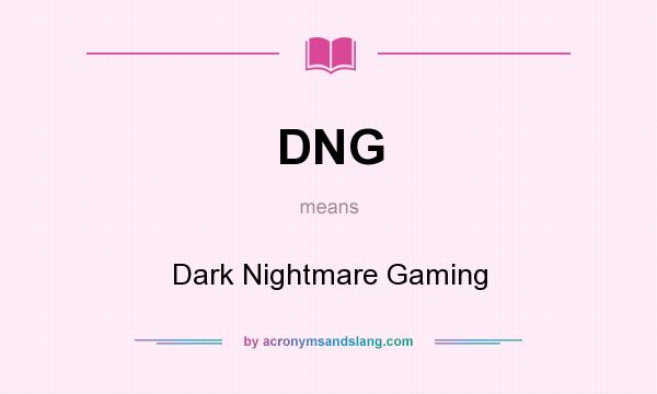 What does DNG mean? It stands for Dark Nightmare Gaming