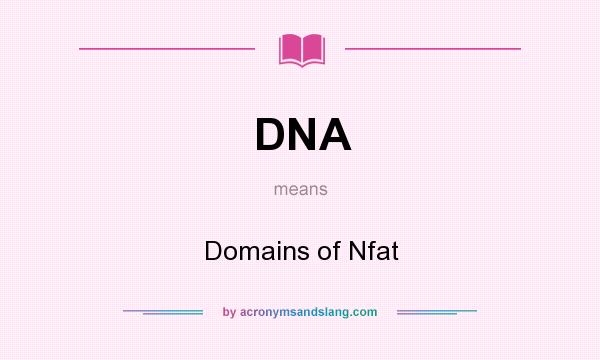 What does DNA mean? It stands for Domains of Nfat