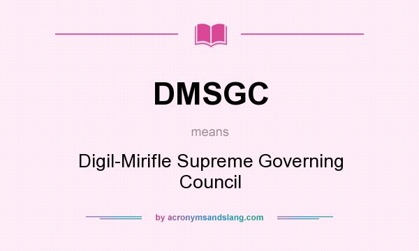 What does DMSGC mean? It stands for Digil-Mirifle Supreme Governing Council