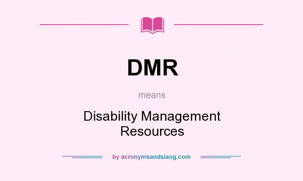 What does DMR mean? It stands for Disability Management Resources