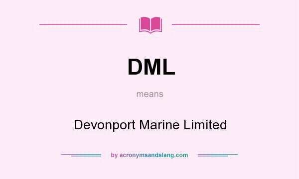 What does DML mean? It stands for Devonport Marine Limited