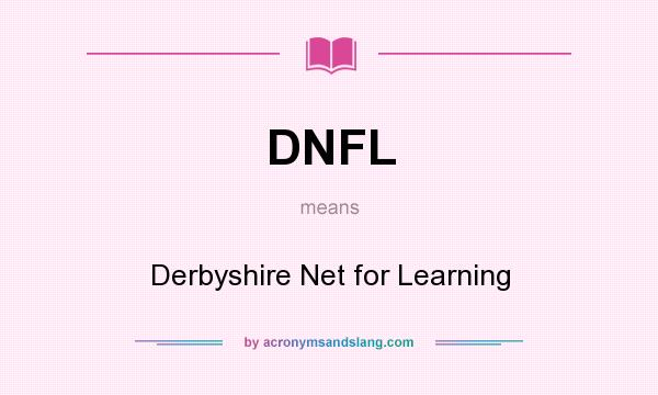 What does DNFL mean? It stands for Derbyshire Net for Learning