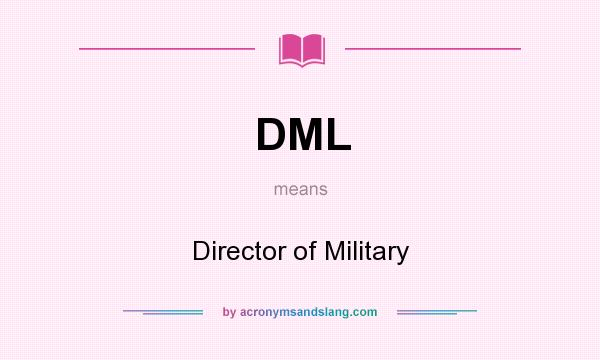 What does DML mean? It stands for Director of Military