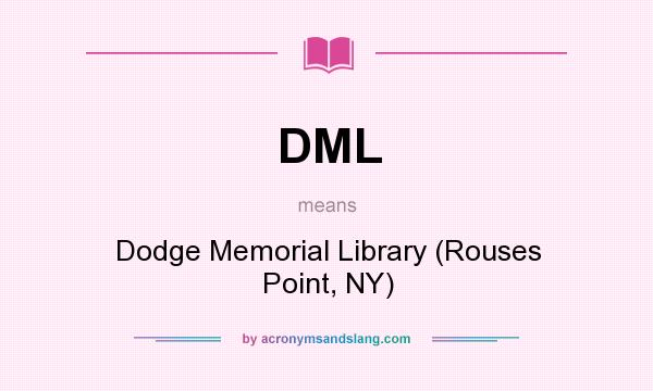 What does DML mean? It stands for Dodge Memorial Library (Rouses Point, NY)