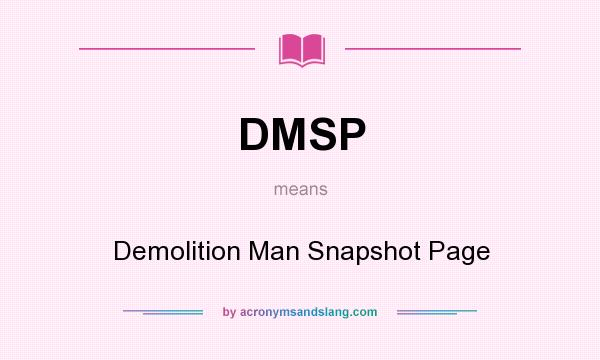 What does DMSP mean? It stands for Demolition Man Snapshot Page