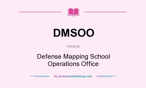 What does DMSOO mean? It stands for Defense Mapping School Operations Office