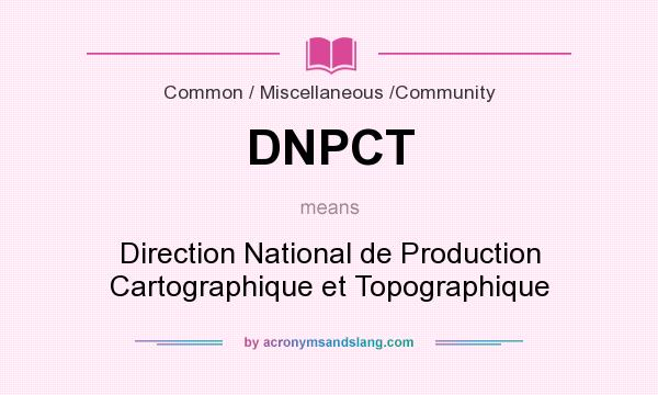 What does DNPCT mean? It stands for Direction National de Production Cartographique et Topographique
