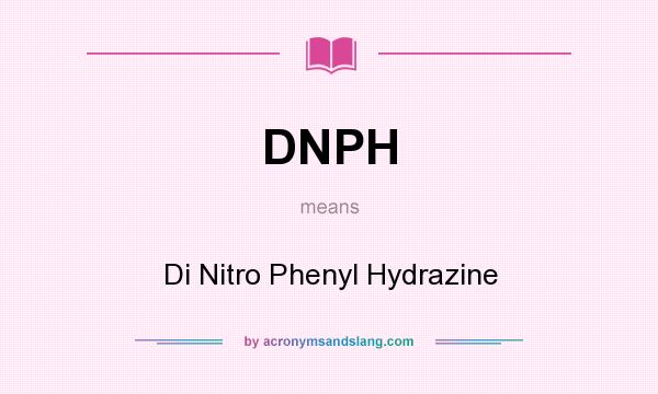 What does DNPH mean? It stands for Di Nitro Phenyl Hydrazine