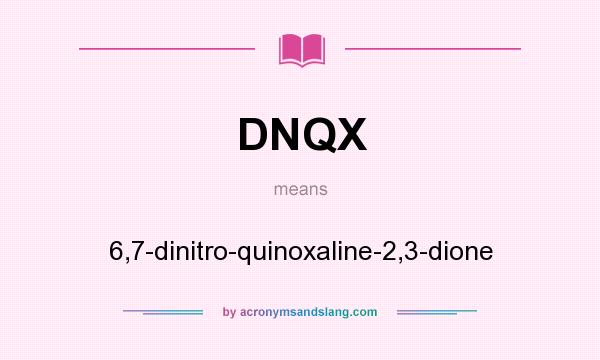 What does DNQX mean? It stands for 6,7-dinitro-quinoxaline-2,3-dione