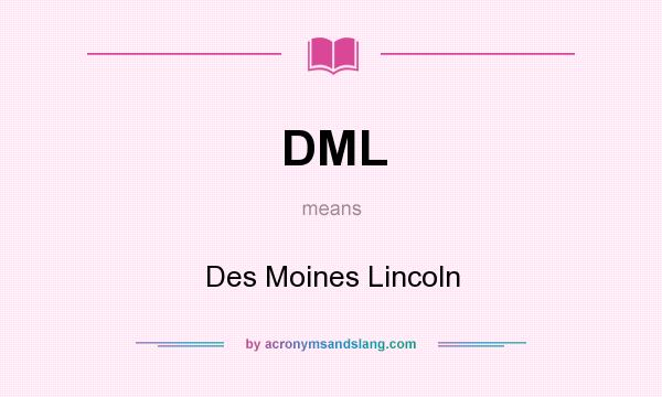 What does DML mean? It stands for Des Moines Lincoln