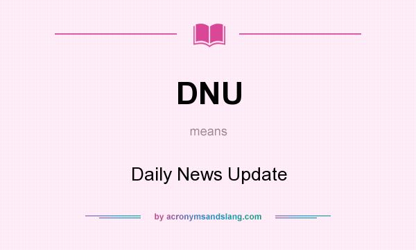 What does DNU mean? It stands for Daily News Update