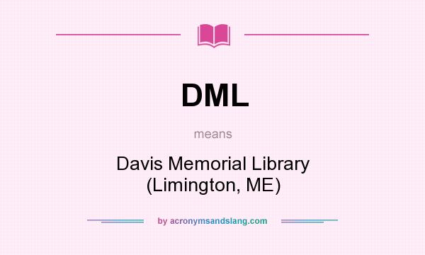 What does DML mean? It stands for Davis Memorial Library (Limington, ME)