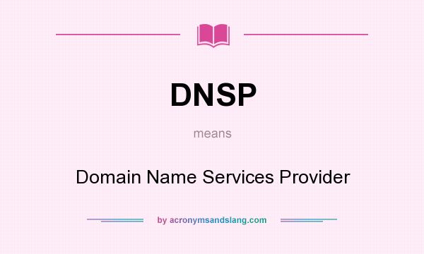What does DNSP mean? It stands for Domain Name Services Provider