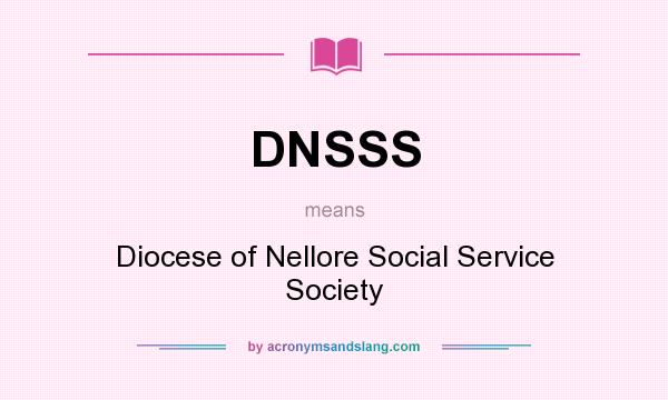 What does DNSSS mean? It stands for Diocese of Nellore Social Service Society