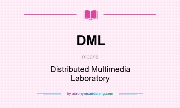 What does DML mean? It stands for Distributed Multimedia Laboratory