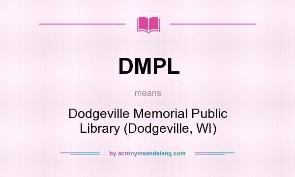 What does DMPL mean? It stands for Dodgeville Memorial Public Library (Dodgeville, WI)