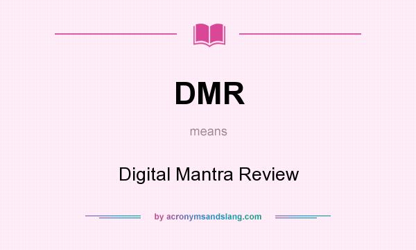 What does DMR mean? It stands for Digital Mantra Review