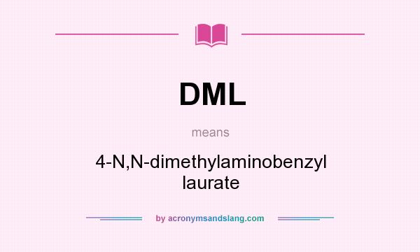 What does DML mean? It stands for 4-N,N-dimethylaminobenzyl laurate