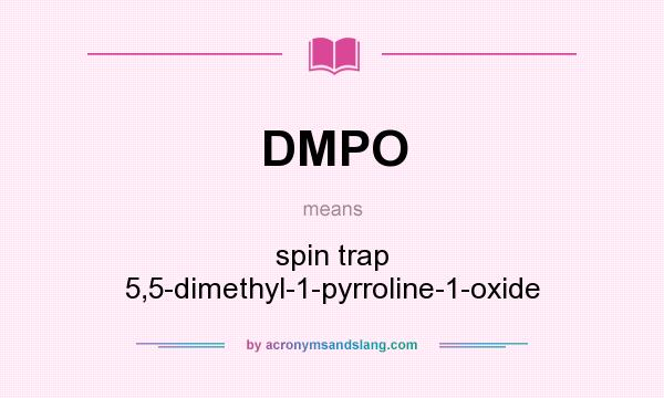 What does DMPO mean? It stands for spin trap 5,5-dimethyl-1-pyrroline-1-oxide