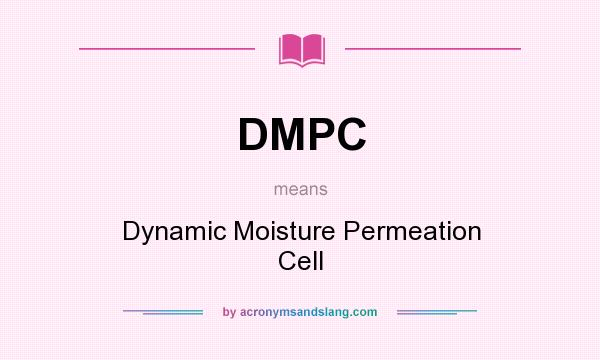 What does DMPC mean? It stands for Dynamic Moisture Permeation Cell
