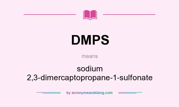 What does DMPS mean? It stands for sodium 2,3-dimercaptopropane-1-sulfonate