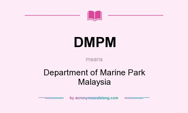 What does DMPM mean? It stands for Department of Marine Park Malaysia
