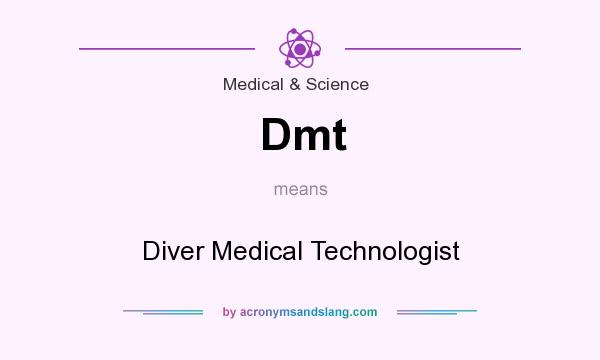 What does Dmt mean? It stands for Diver Medical Technologist