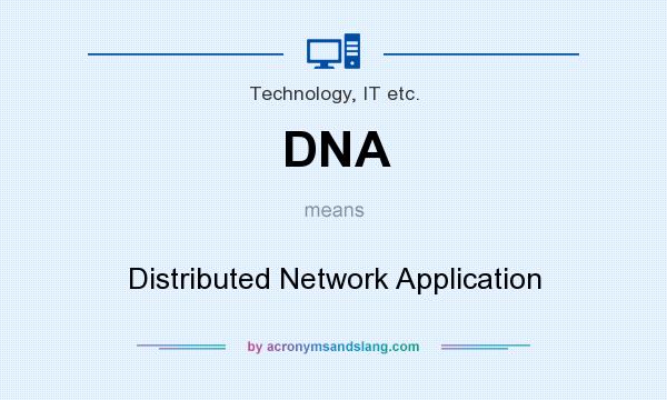 What does DNA mean? It stands for Distributed Network Application