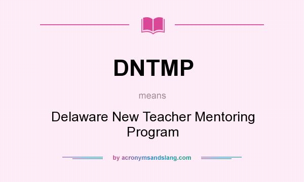 What does DNTMP mean? It stands for Delaware New Teacher Mentoring Program