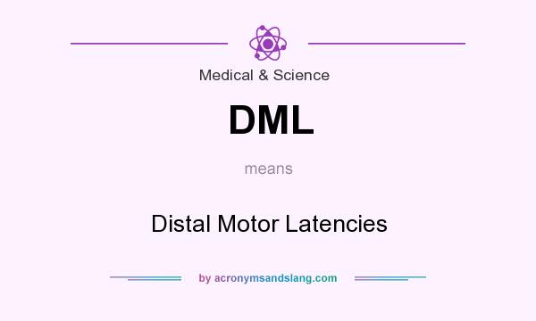What does DML mean? It stands for Distal Motor Latencies