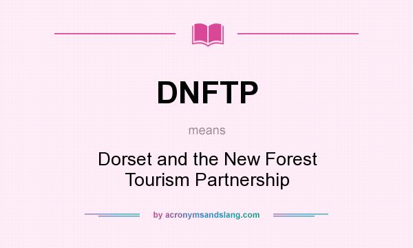 What does DNFTP mean? It stands for Dorset and the New Forest Tourism Partnership