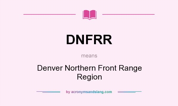 What does DNFRR mean? It stands for Denver Northern Front Range Region