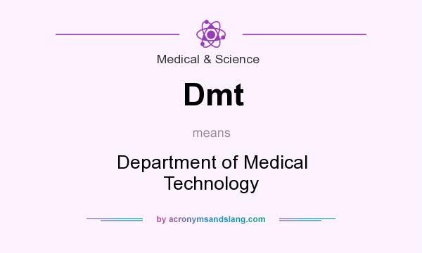 What does Dmt mean? It stands for Department of Medical Technology