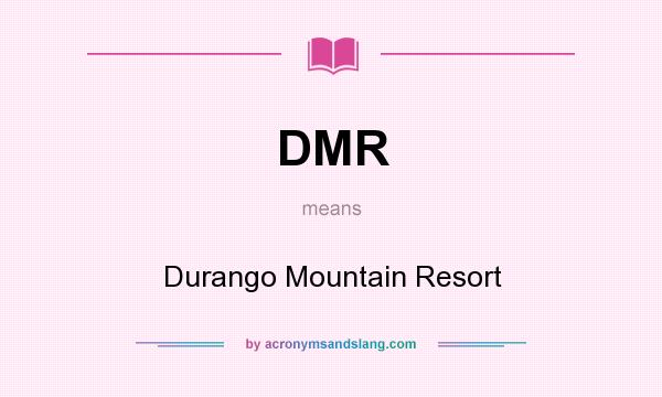 What does DMR mean? It stands for Durango Mountain Resort