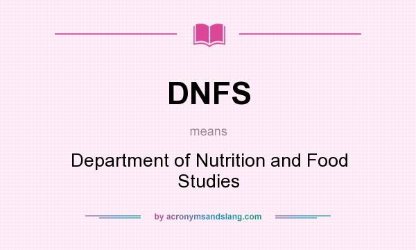 What does DNFS mean? It stands for Department of Nutrition and Food Studies