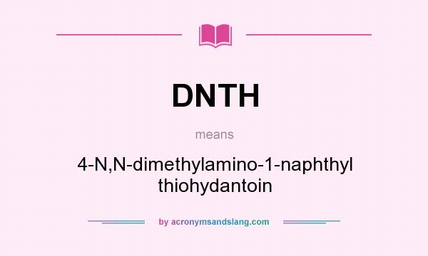 What does DNTH mean? It stands for 4-N,N-dimethylamino-1-naphthyl thiohydantoin