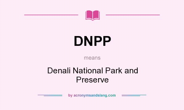 What does DNPP mean? It stands for Denali National Park and Preserve