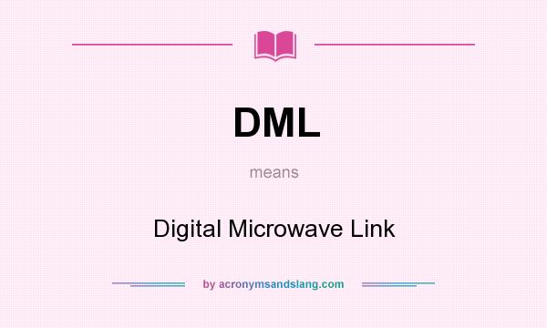 What does DML mean? It stands for Digital Microwave Link