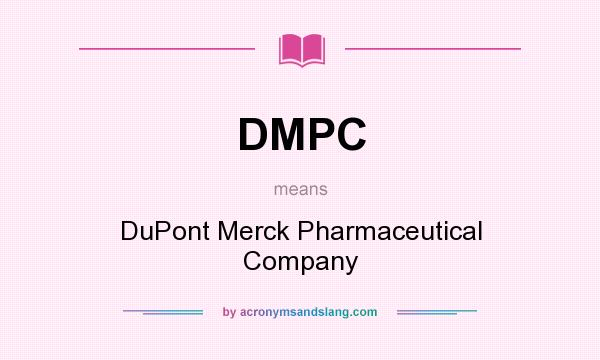 What does DMPC mean? It stands for DuPont Merck Pharmaceutical Company