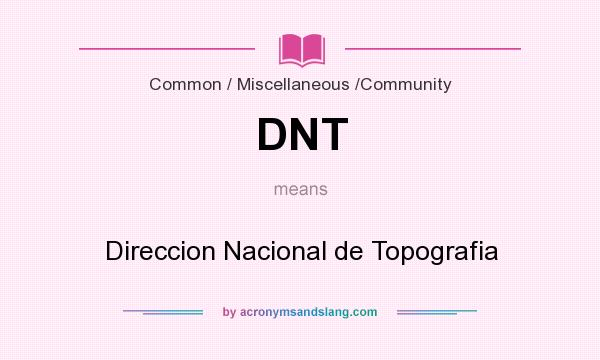 What does DNT mean? It stands for Direccion Nacional de Topografia