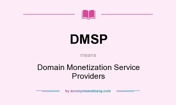 What does DMSP mean? It stands for Domain Monetization Service Providers