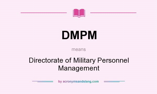What does DMPM mean? It stands for Directorate of Military Personnel Management
