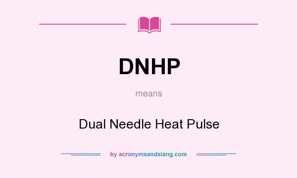 What does DNHP mean? It stands for Dual Needle Heat Pulse